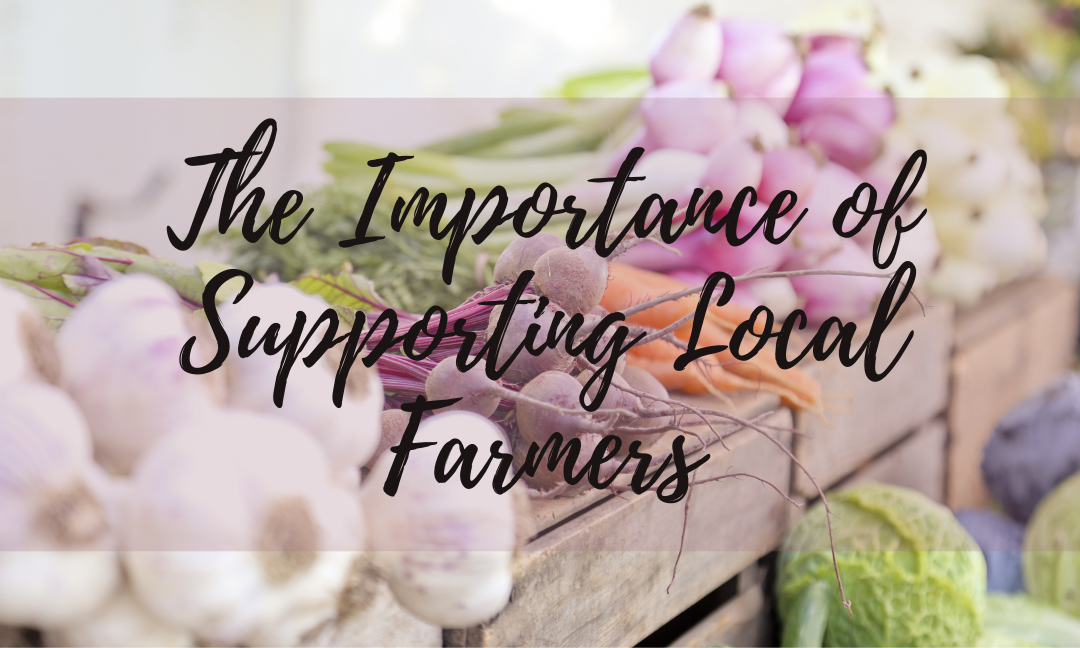 The Importance of Supporting Local Farmers