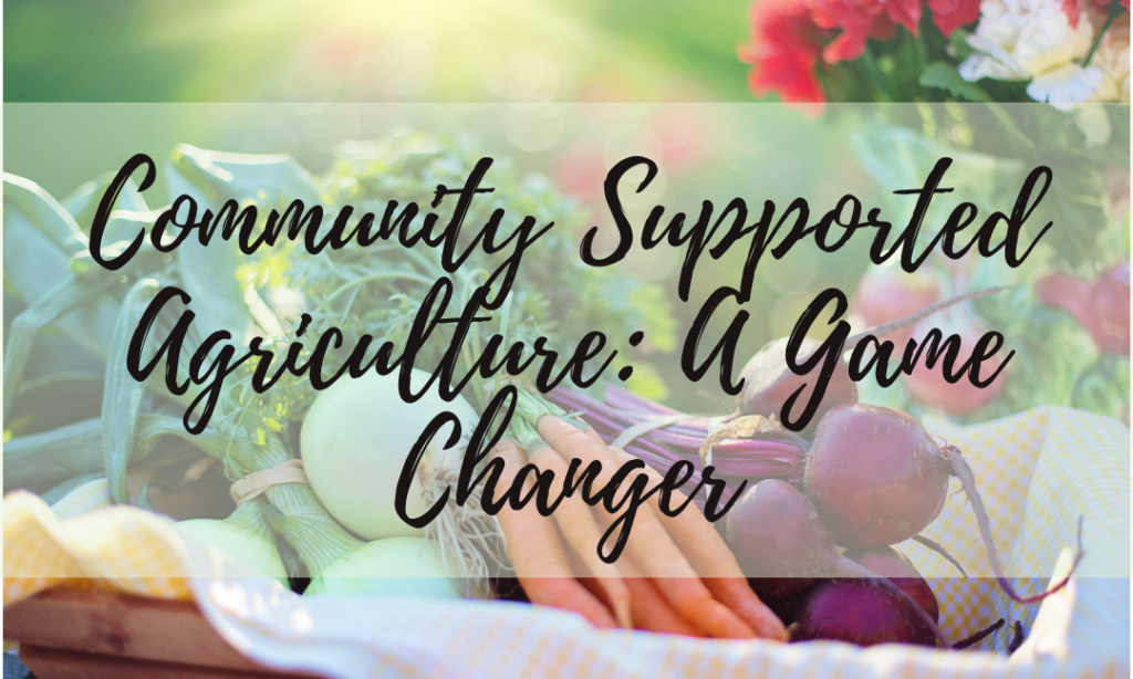 Community Supported Agriculture: A Game Changer