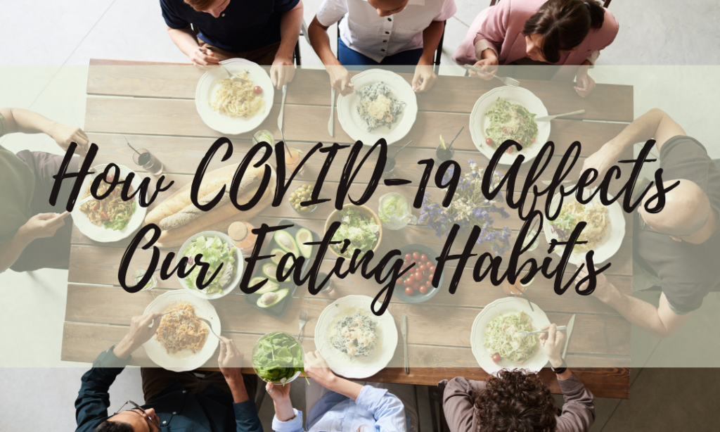 How COVID-19 Affects Our Eating Habits
