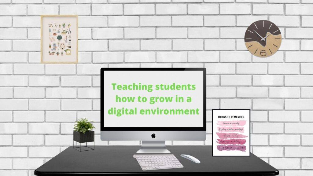 Teaching Students How to Grow in a Digital Environment
