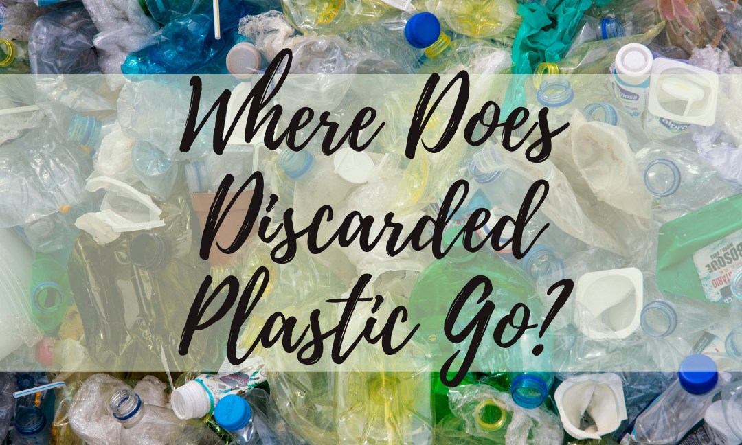 Where Does Discarded Plastic Go?