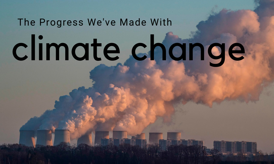 The Progress We’ve Made with Climate Change