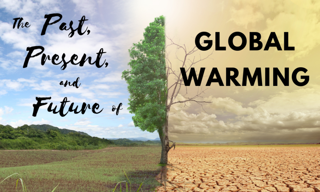 Past, Present and Future of Global Warming