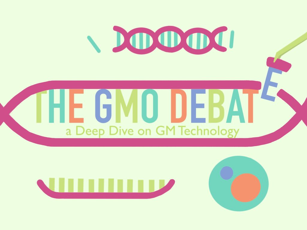 The GMO Debate: A Deep Dive On GM Technology