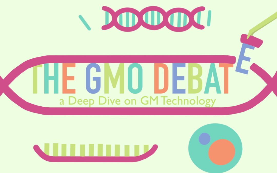 The GMO Debate: A Deep Dive On GM Technology
