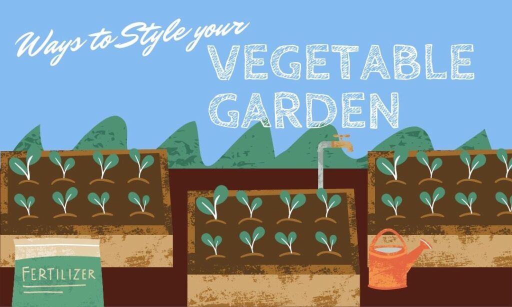 Ways to Style Your Vegetable Garden