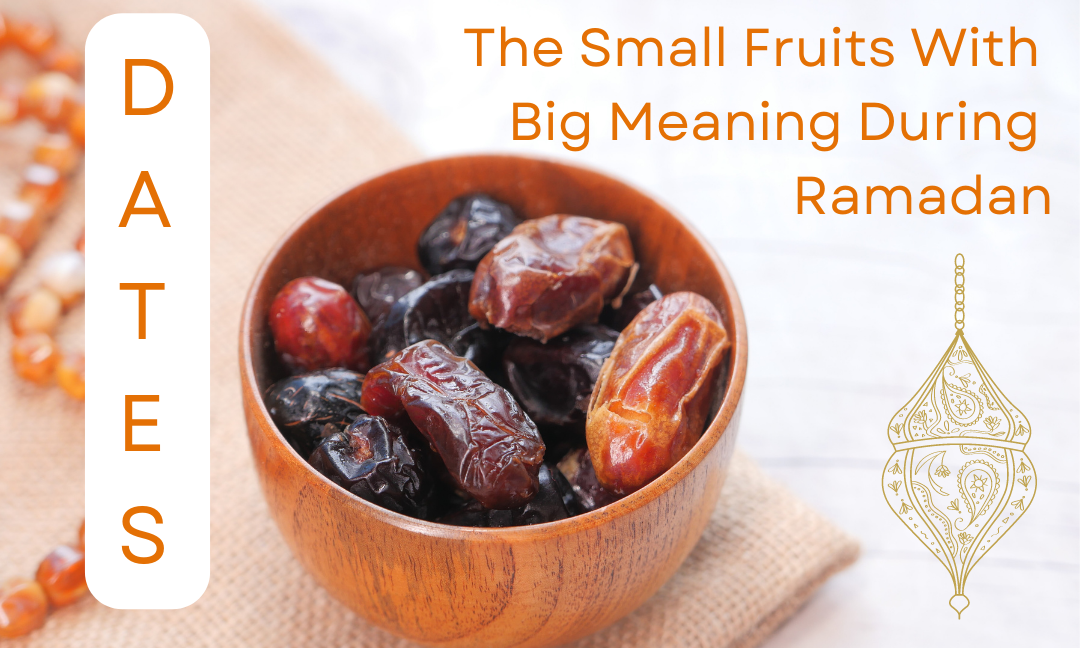Dates ~ The Small Fruits with Big Meaning During Ramadan