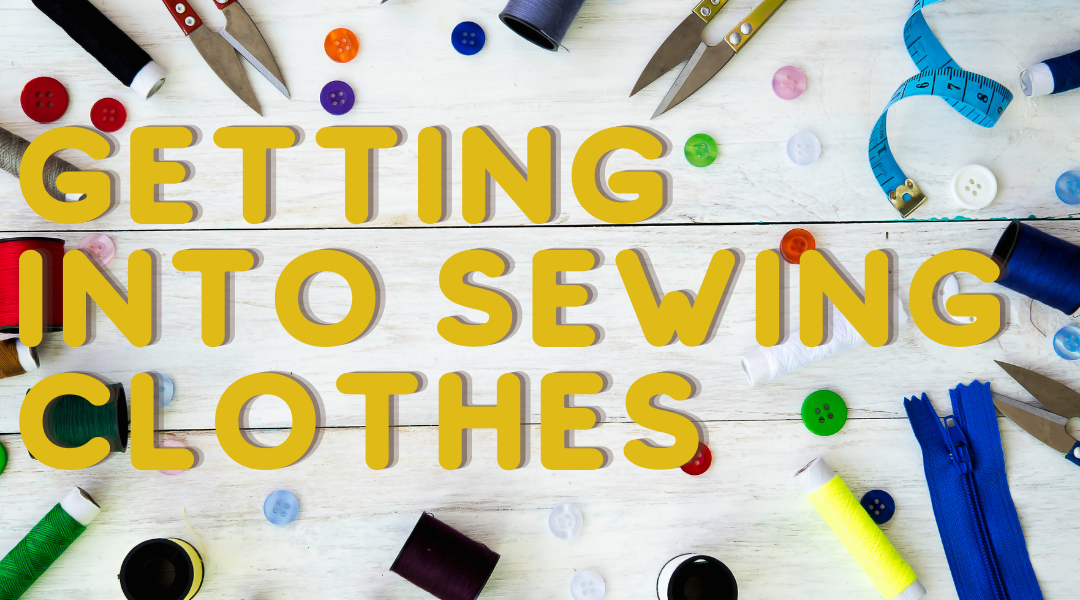 Getting into Sewing Clothes