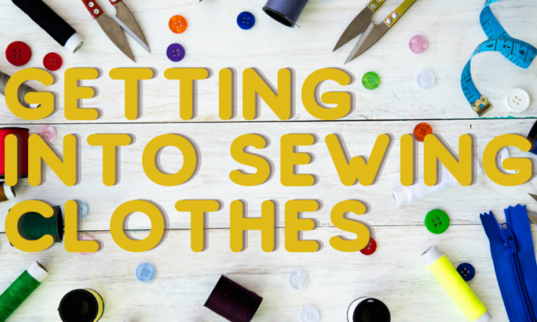 Getting into Sewing Clothes