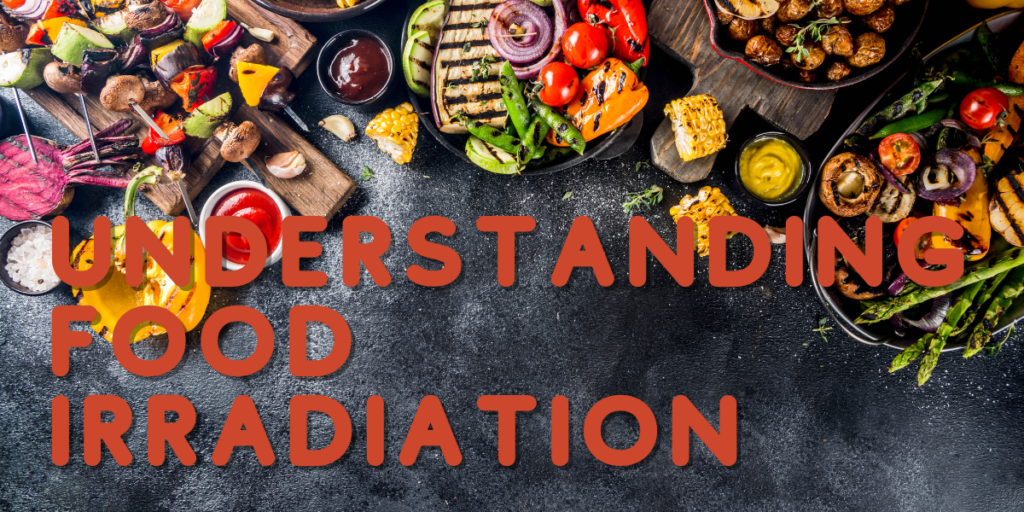 Understanding Food Irradiation