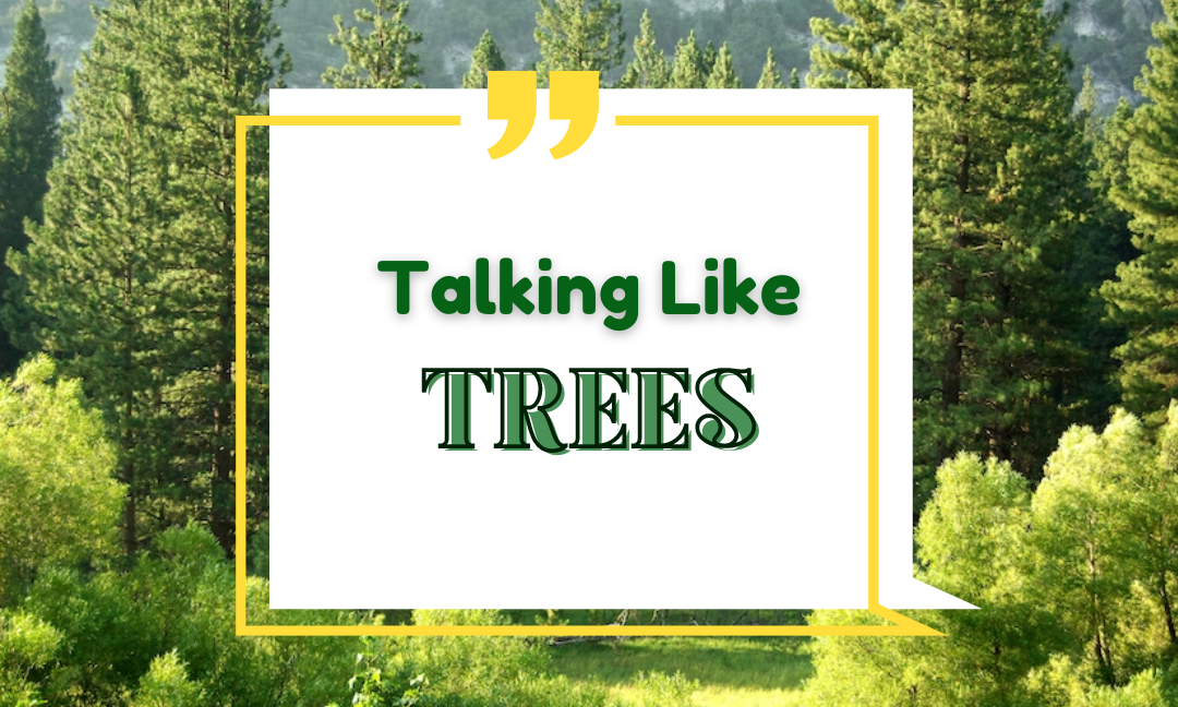 Talking Like Trees