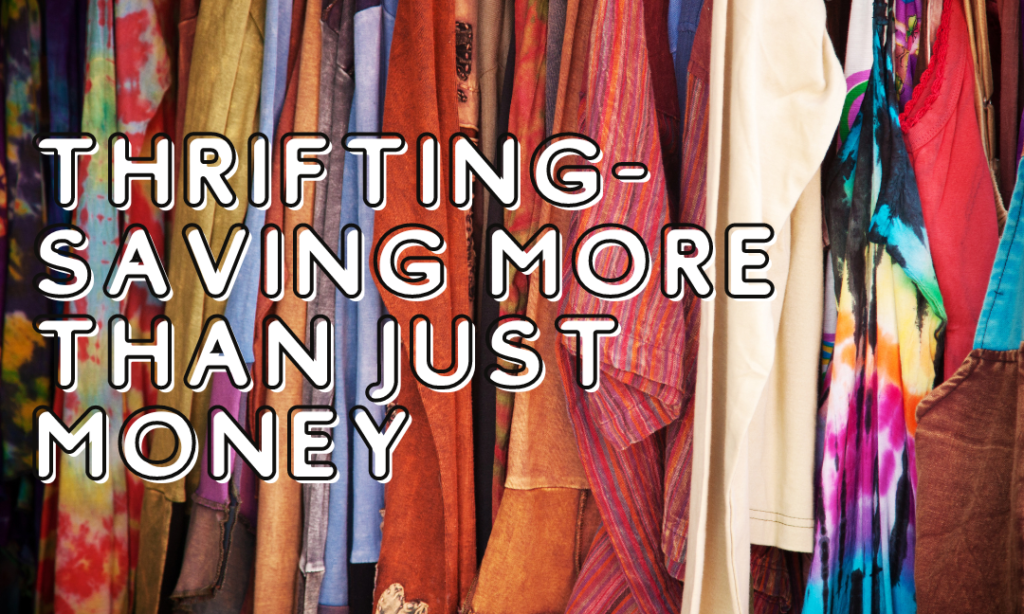 Thrifting – Saving More Than Just Money