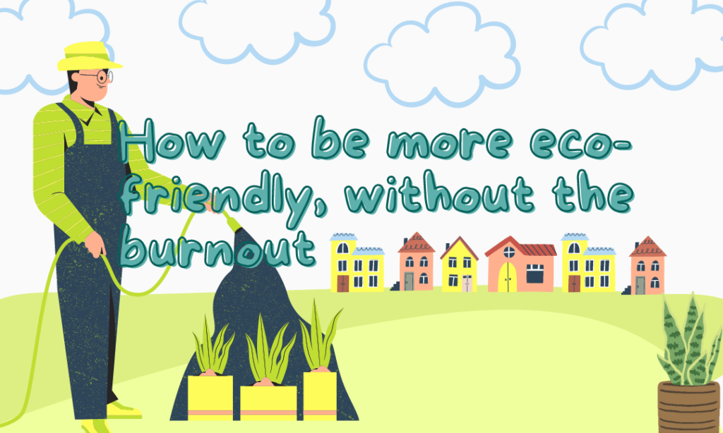 How to be more eco-friendly without the burn out