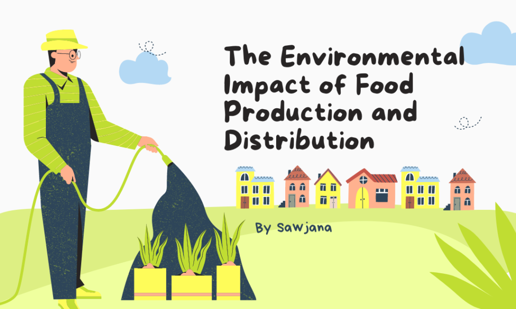 The Environmental Impact of Food Production and Distribution