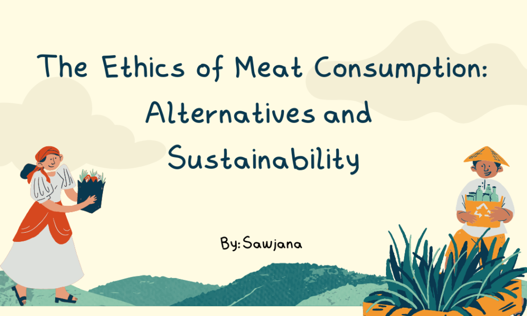 The Ethics of Meat Consumption: Alternatives and Sustainability