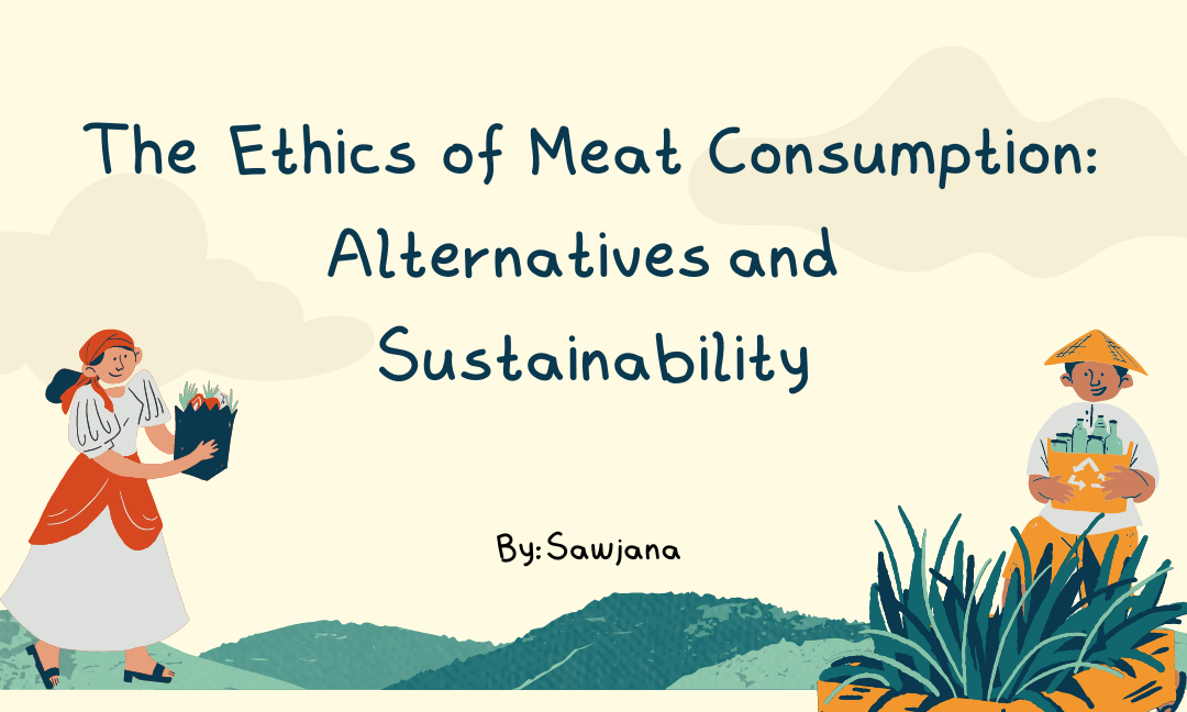 The Ethics of Meat Consumption: Alternatives and Sustainability