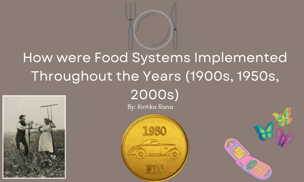 How Food Systems Implemented Throughout The Years (1900’s, 1950’s, 2000’s)