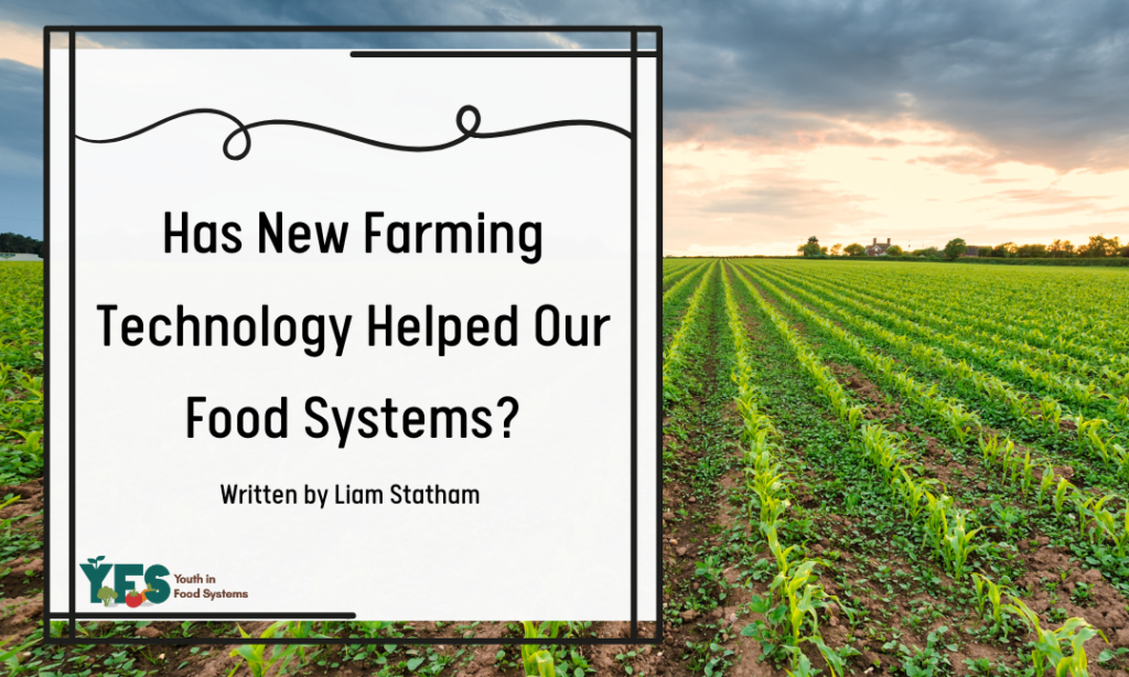 Has New Farming Technology Helped Our Food Systems?