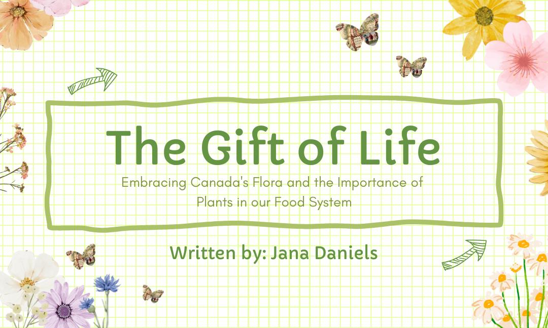 The Gift of Life: Embracing Canada’s Flora and the Importance of Plants in Our Food System