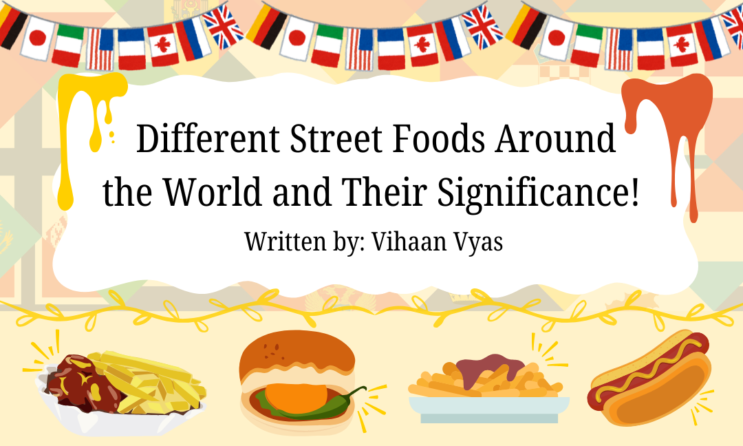 Exploring Global Cuisines: Different Street Foods Around The World and Their Significance