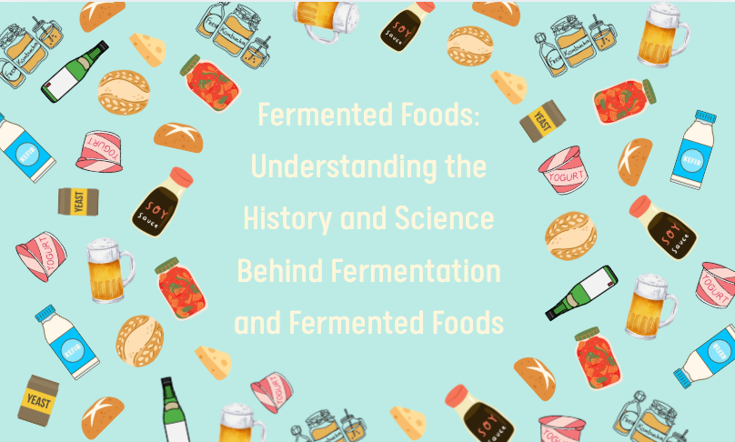 Fermented Foods: Understanding the History and Science Behind Fermentation & Fermented Foods
