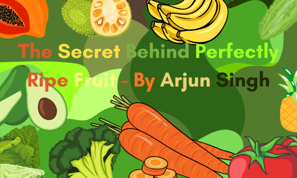 The Secret Behind Perfectly Ripe Fruit